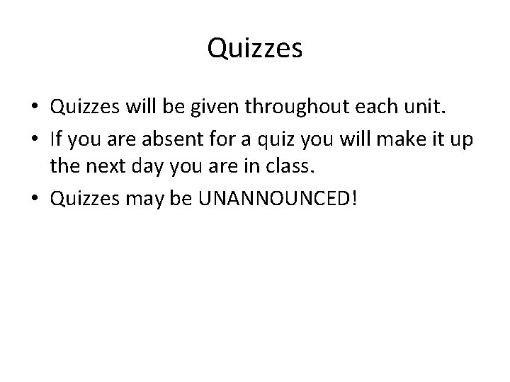 Quizzes • Quizzes will be given throughout each unit. • If you are absent