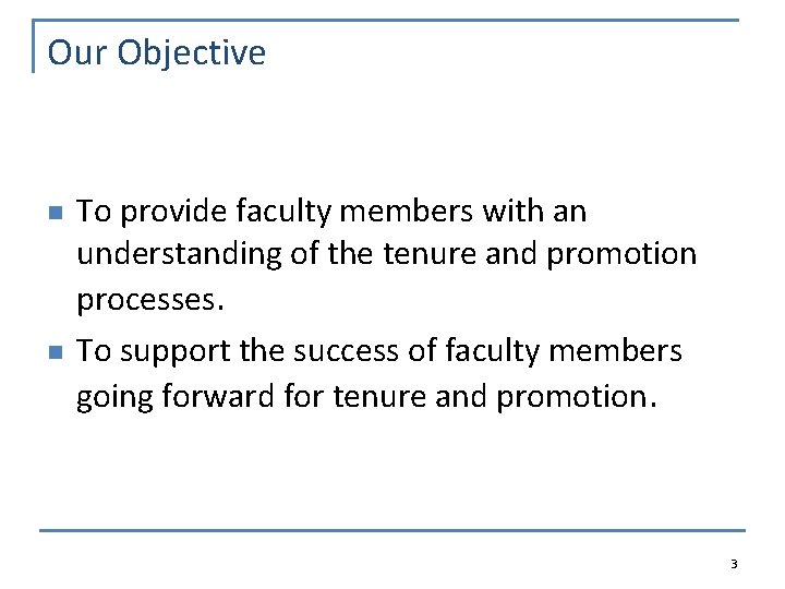 Our Objective n n To provide faculty members with an understanding of the tenure
