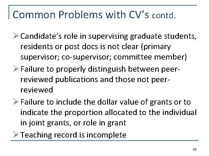 Common Problems with CV’s contd. Ø Candidate’s role in supervising graduate students, residents or