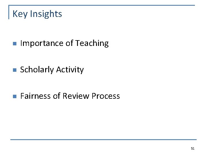 Key Insights n Importance of Teaching n Scholarly Activity n Fairness of Review Process