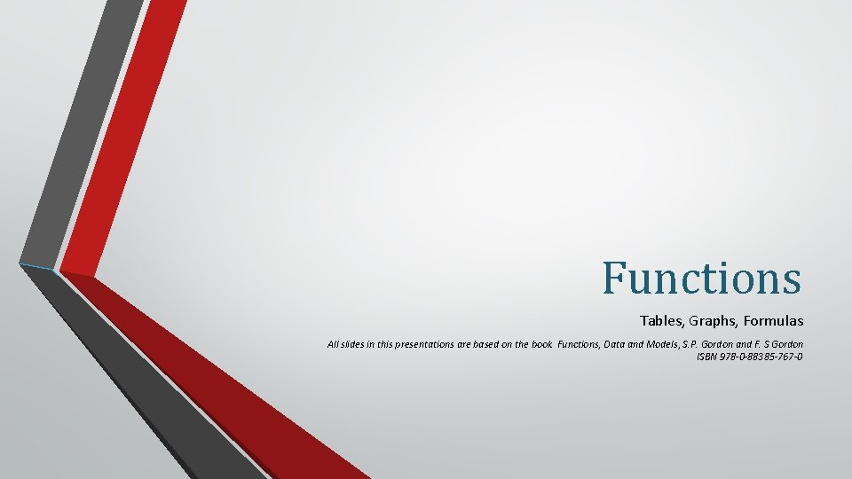 Functions Tables, Graphs, Formulas All slides in this presentations are based on the book