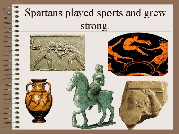 Spartans played sports and grew strong. 