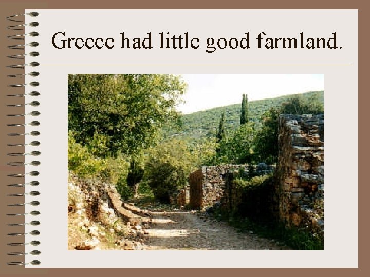 Greece had little good farmland. 