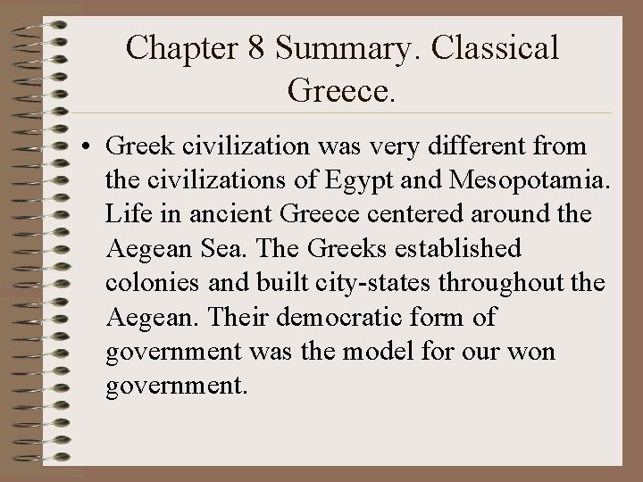 Chapter 8 Summary. Classical Greece. • Greek civilization was very different from the civilizations