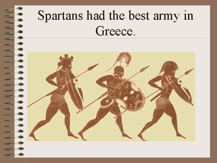 Spartans had the best army in Greece. 