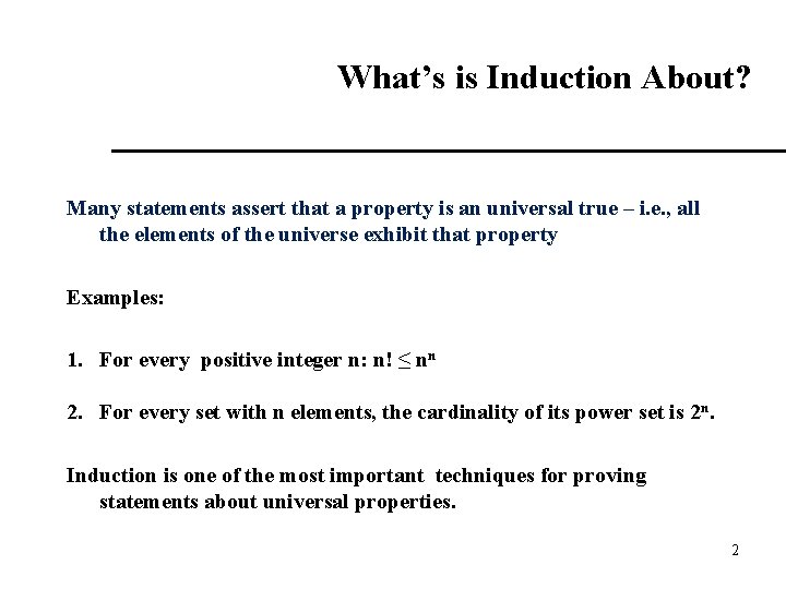 What’s is Induction About? Many statements assert that a property is an universal true What’s is Induction About? Many statements assert that a property is an universal true