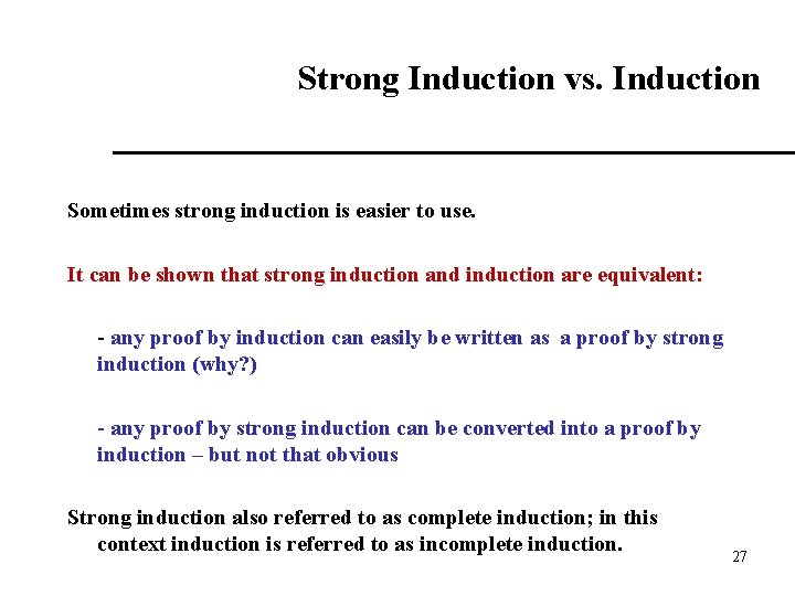 Strong Induction vs. Induction Sometimes strong induction is easier to use. It can be Strong Induction vs. Induction Sometimes strong induction is easier to use. It can be