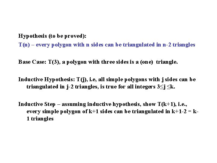 Hypothesis (to be proved): T(n) – every polygon with n sides can be triangulated Hypothesis (to be proved): T(n) – every polygon with n sides can be triangulated