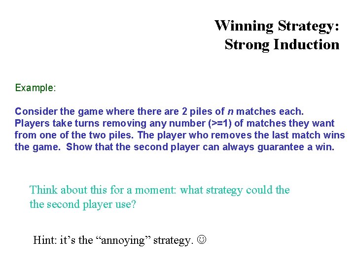 Winning Strategy: Strong Induction Example: Consider the game where there are 2 piles of Winning Strategy: Strong Induction Example: Consider the game where there are 2 piles of