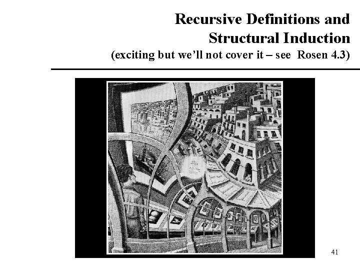 Recursive Definitions and Structural Induction (exciting but we’ll not cover it – see Rosen Recursive Definitions and Structural Induction (exciting but we’ll not cover it – see Rosen