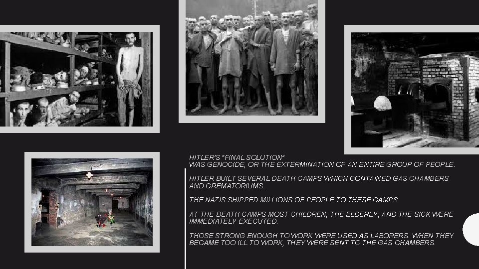 HITLER’S “FINAL SOLUTION” WAS GENOCIDE, OR THE EXTERMINATION OF AN ENTIRE GROUP OF PEOPLE.