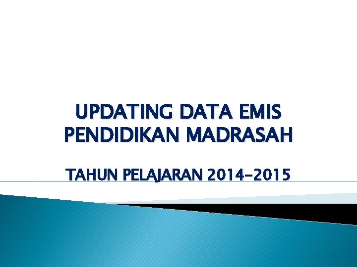UPDATING DATA EMIS PENDIDIKAN MADRASAH TAHUN PELAJARAN 2014 -2015 