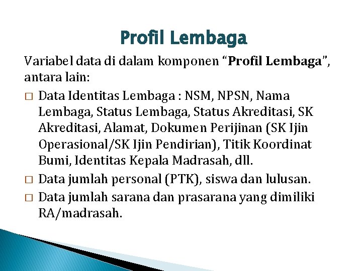 Profil Lembaga Variabel data di dalam komponen “Profil Lembaga”, antara lain: � Data Identitas