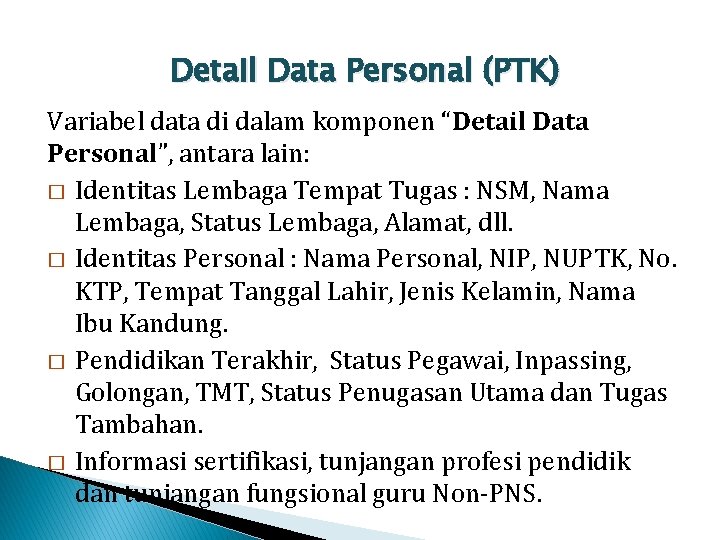 Detail Data Personal (PTK) Variabel data di dalam komponen “Detail Data Personal”, antara lain: