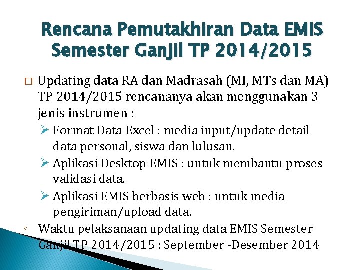 Rencana Pemutakhiran Data EMIS Semester Ganjil TP 2014/2015 Updating data RA dan Madrasah (MI,