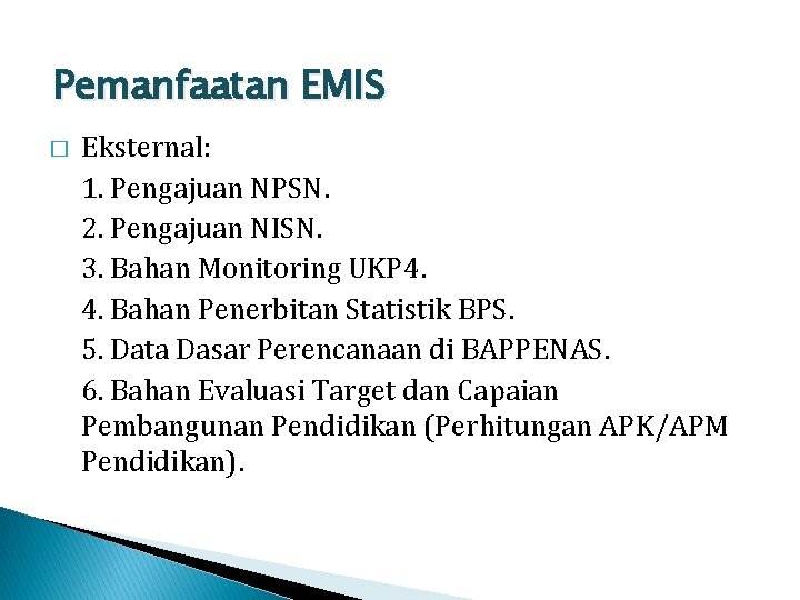 Pemanfaatan EMIS � Eksternal: 1. Pengajuan NPSN. 2. Pengajuan NISN. 3. Bahan Monitoring UKP