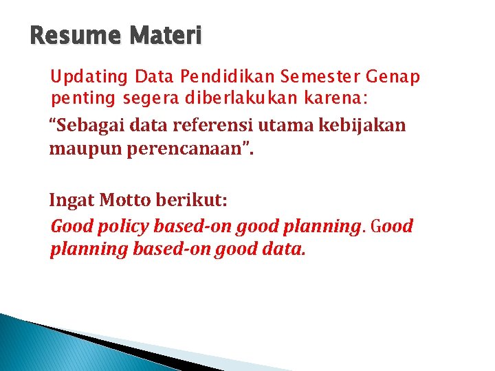 Resume Materi Updating Data Pendidikan Semester Genap penting segera diberlakukan karena: “Sebagai data referensi