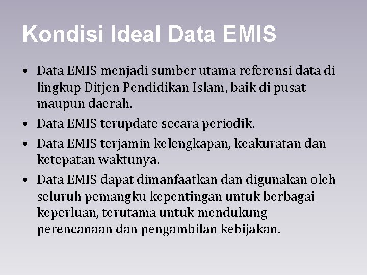 Kondisi Ideal Data EMIS • Data EMIS menjadi sumber utama referensi data di lingkup
