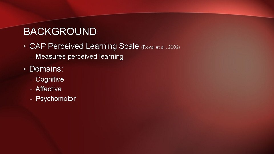 BACKGROUND • CAP Perceived Learning Scale – Measures perceived learning • Domains: – Cognitive BACKGROUND • CAP Perceived Learning Scale – Measures perceived learning • Domains: – Cognitive