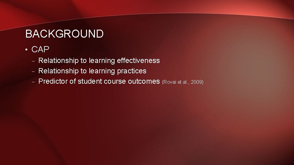 BACKGROUND • CAP – Relationship to learning effectiveness – Relationship to learning practices – BACKGROUND • CAP – Relationship to learning effectiveness – Relationship to learning practices –