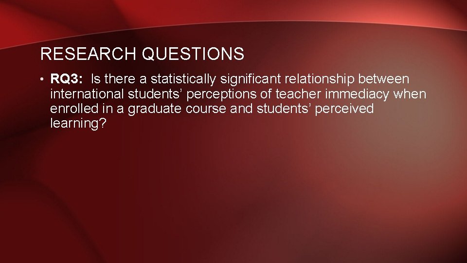 RESEARCH QUESTIONS • RQ 3: Is there a statistically significant relationship between international students’ RESEARCH QUESTIONS • RQ 3: Is there a statistically significant relationship between international students’