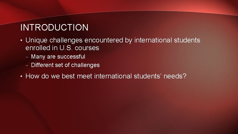 INTRODUCTION • Unique challenges encountered by international students enrolled in U. S. courses – INTRODUCTION • Unique challenges encountered by international students enrolled in U. S. courses –