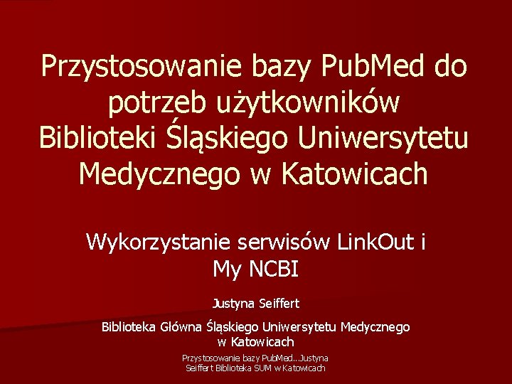 Przystosowanie bazy Pub. Med do potrzeb użytkowników Biblioteki Śląskiego Uniwersytetu Medycznego w Katowicach Wykorzystanie