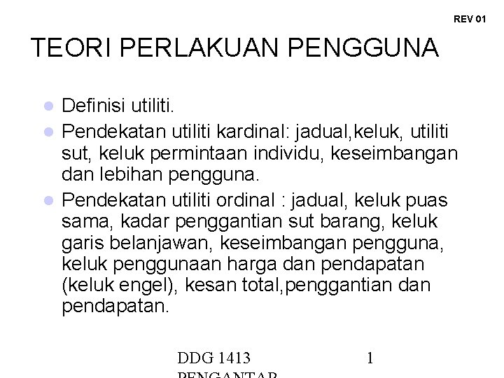 REV 01 TEORI PERLAKUAN PENGGUNA Definisi utiliti. Pendekatan utiliti kardinal: jadual, keluk, utiliti sut,