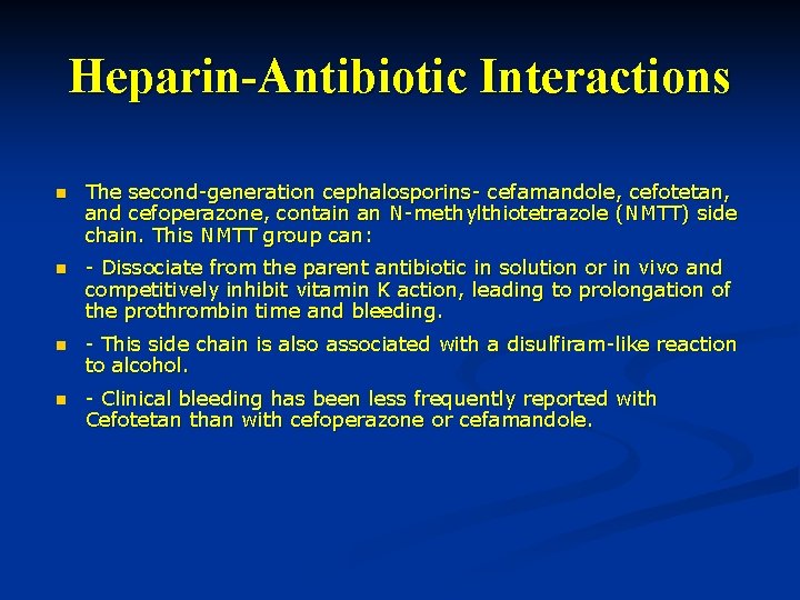 Heparin-Antibiotic Interactions n The second-generation cephalosporins- cefamandole, cefotetan, and cefoperazone, contain an N-methylthiotetrazole (NMTT)
