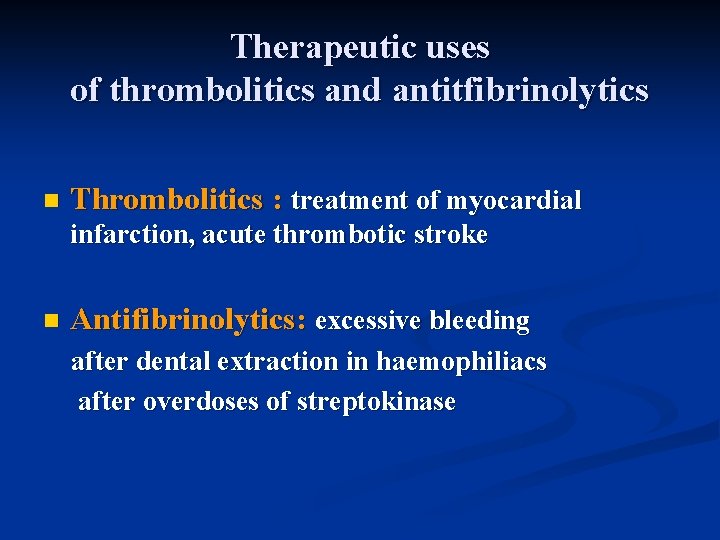 Therapeutic uses of thrombolitics and antitfibrinolytics n Thrombolitics : treatment of myocardial infarction, acute