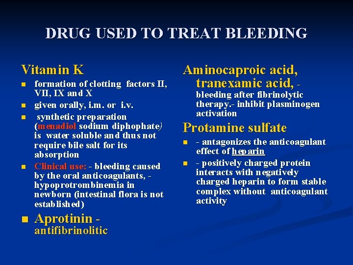 DRUG USED TO TREAT BLEEDING Vitamin K n n n formation of clotting factors