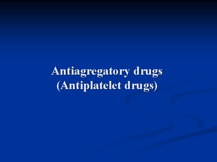 Antiagregatory drugs (Antiplatelet drugs) 