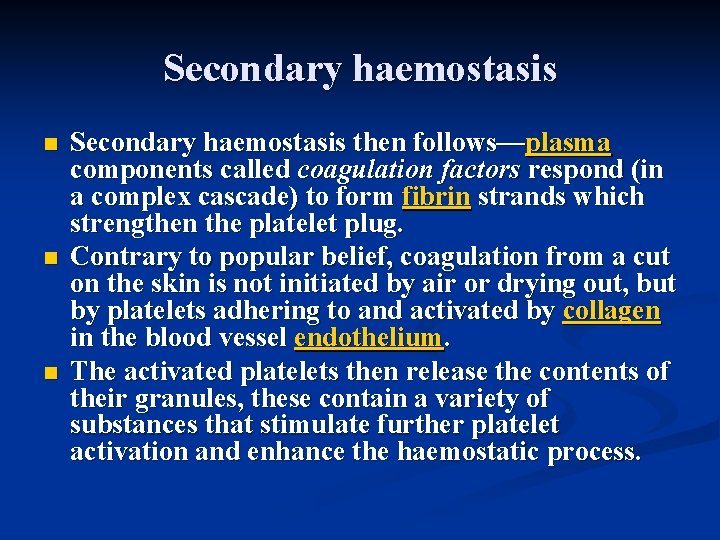 Secondary haemostasis n n n Secondary haemostasis then follows—plasma components called coagulation factors respond