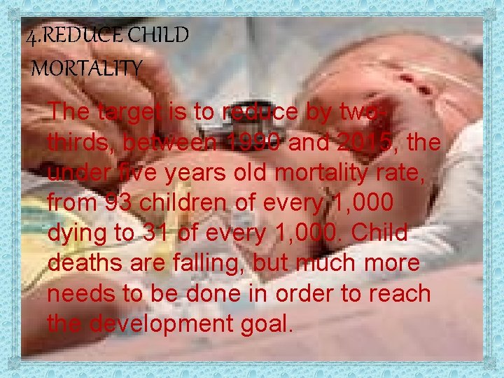 4. REDUCE CHILD MORTALITY The target is to reduce by twothirds, between 1990 and 4. REDUCE CHILD MORTALITY The target is to reduce by twothirds, between 1990 and
