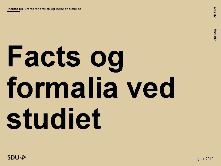 #sdudk Facts og formalia ved studiet sdu. dk Institut for Entreprenørskab og Relationsledelse august #sdudk Facts og formalia ved studiet sdu. dk Institut for Entreprenørskab og Relationsledelse august
