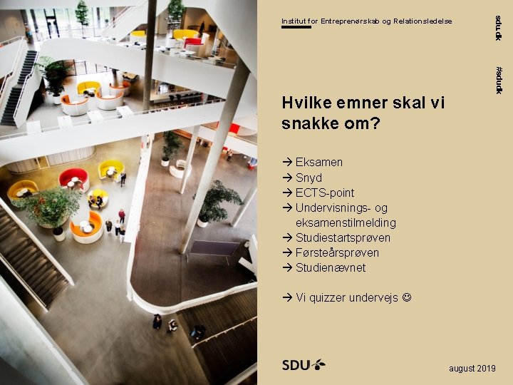 Institut for Entreprenørskab og Relationsledelse #sdudk Hvilke emner skal vi snakke om? sdu. dk Institut for Entreprenørskab og Relationsledelse #sdudk Hvilke emner skal vi snakke om? sdu. dk