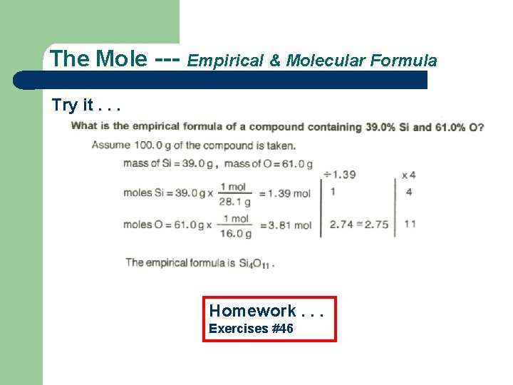The Mole --- Empirical & Molecular Formula Try it. . . Homework. . . The Mole --- Empirical & Molecular Formula Try it. . . Homework. . .