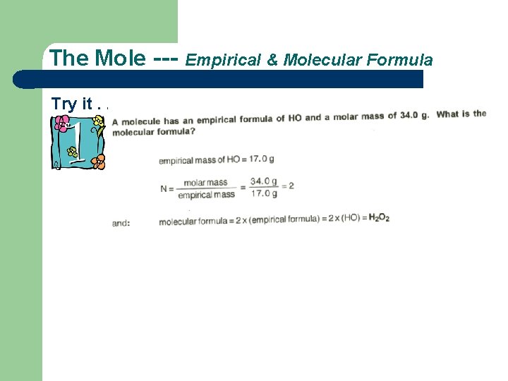 The Mole --Try it. . . Empirical & Molecular Formula 