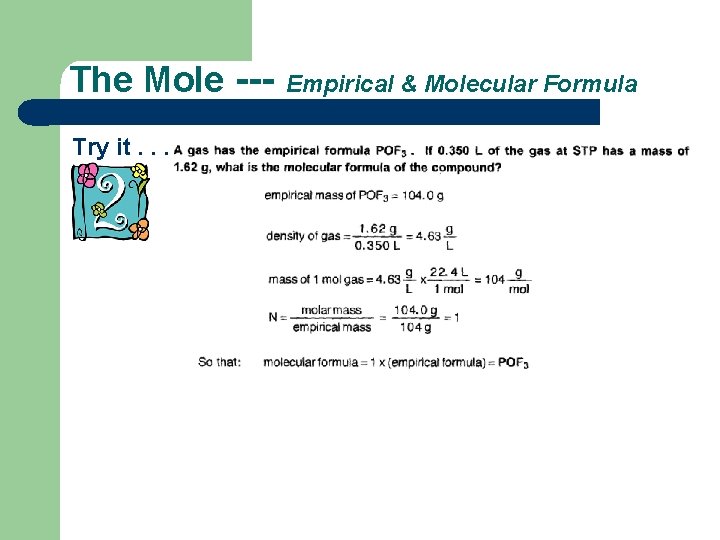 The Mole --Try it. . . Empirical & Molecular Formula The Mole --Try it. . . Empirical & Molecular Formula