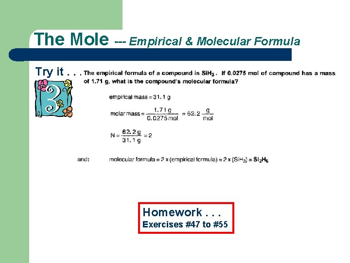 The Mole --- Empirical & Molecular Formula Try it. . . Homework. . .