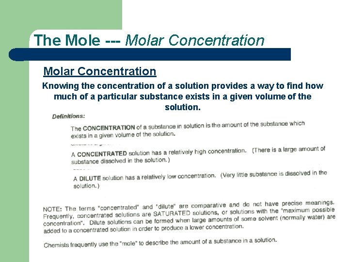 The Mole --- Molar Concentration Knowing the concentration of a solution provides a way
