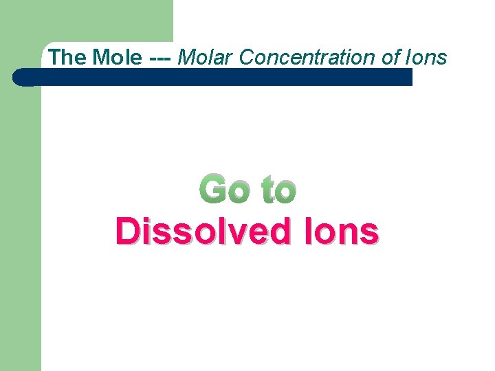 The Mole --- Molar Concentration of Ions Go to Dissolved Ions 