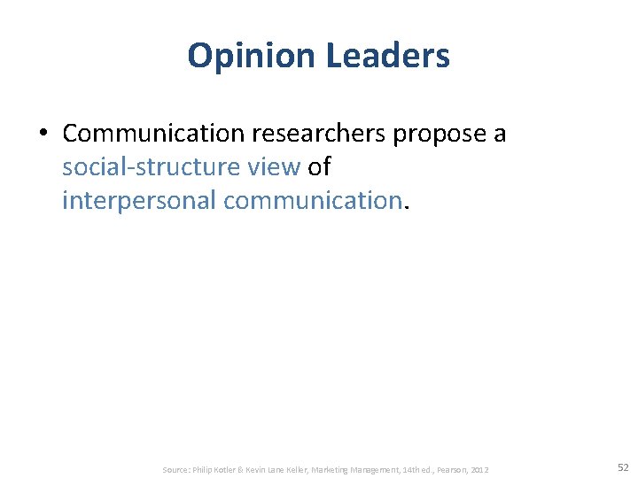 Opinion Leaders • Communication researchers propose a social-structure view of interpersonal communication. Source: Philip