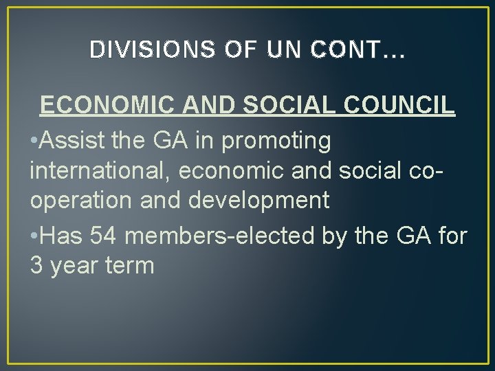 DIVISIONS OF UN CONT… ECONOMIC AND SOCIAL COUNCIL • Assist the GA in promoting