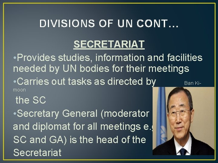 DIVISIONS OF UN CONT… SECRETARIAT • Provides studies, information and facilities needed by UN