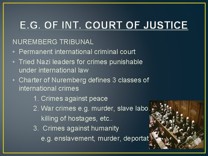 E. G. OF INT. COURT OF JUSTICE NUREMBERG TRIBUNAL • Permanent international criminal court