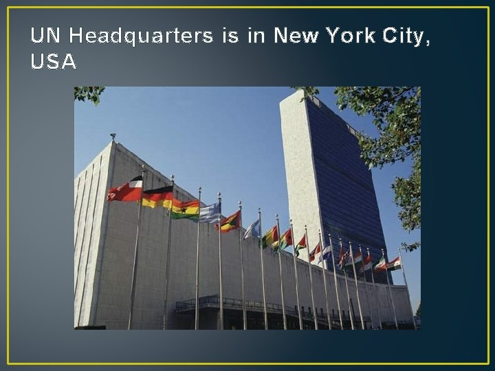 UN Headquarters is in New York City, USA 