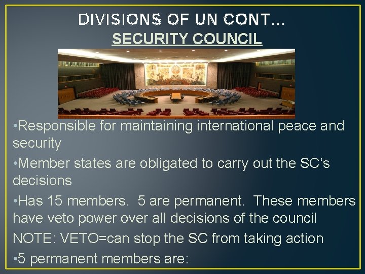 DIVISIONS OF UN CONT… SECURITY COUNCIL • Responsible for maintaining international peace and security