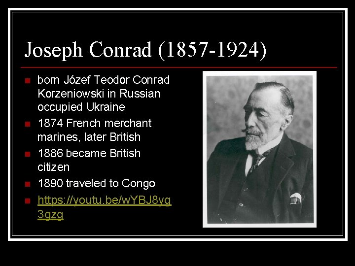 Joseph Conrad (1857 -1924) born Józef Teodor Conrad Korzeniowski in Russian occupied Ukraine n