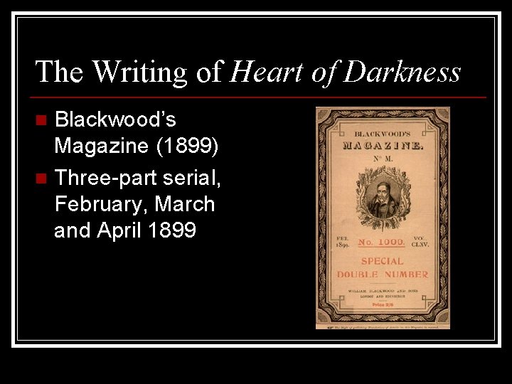 The Writing of Heart of Darkness Blackwood’s Magazine (1899) n Three-part serial, February, March